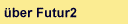 �ber Futur2
